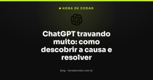 ChatGPT travando muito: como descobrir a causa e resolver