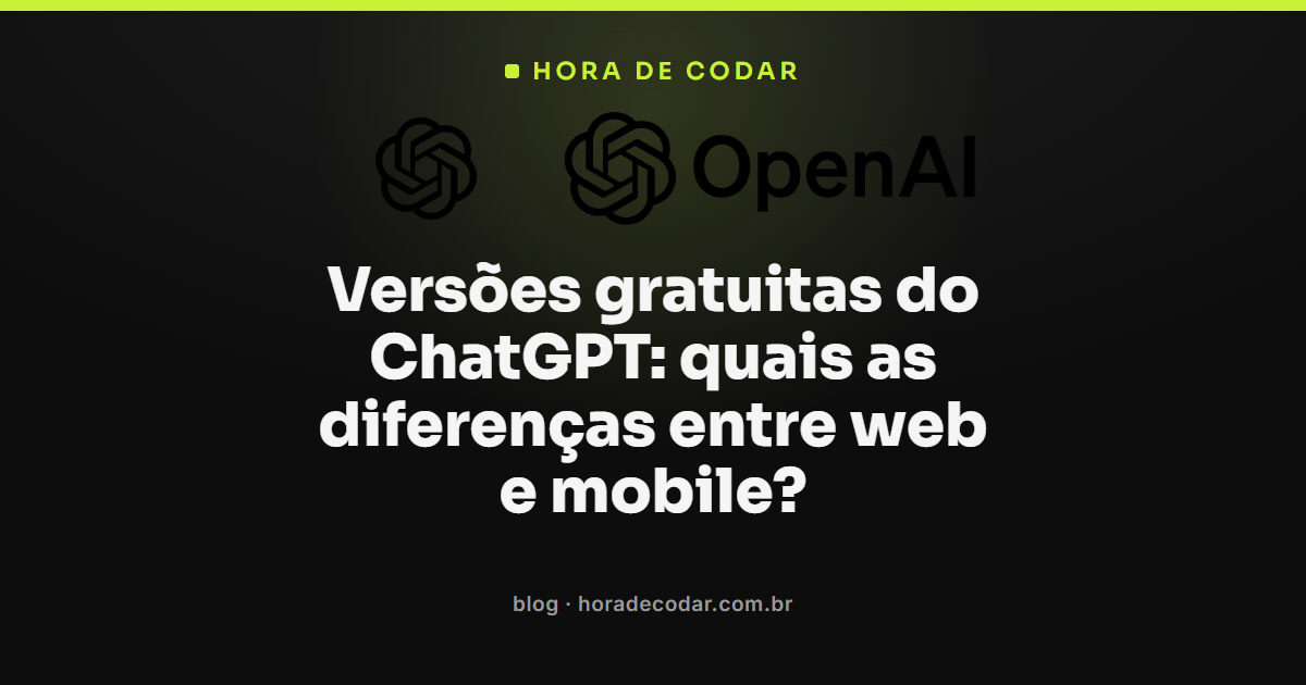 Comparação das versões gratuitas do ChatGPT mostrando recursos disponíveis na web e no mobile