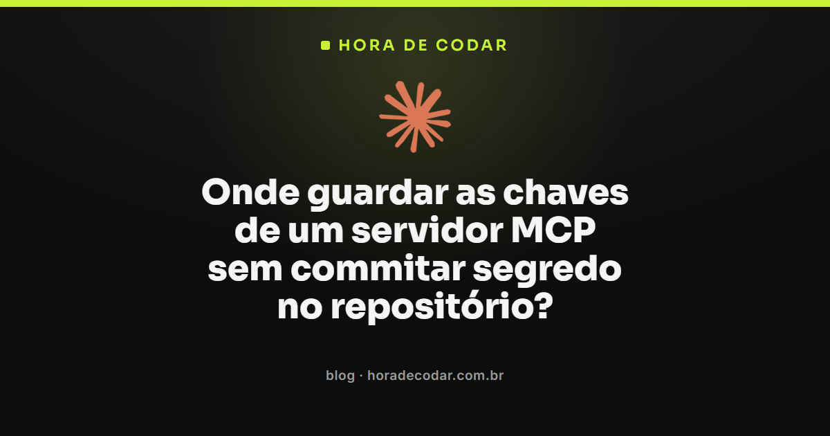 chaves MCP guardadas em variáveis de ambiente fora do repositório Git