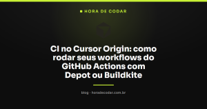 CI no Cursor Origin: como rodar seus workflows do GitHub Actions com Depot ou Buildkite