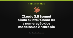 Claude 3.5 Sonnet ainda existe? Como ler a numeração dos modelos da Anthropic