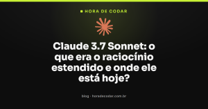 Claude 3.7 Sonnet: o que era o raciocínio estendido e onde ele está hoje?