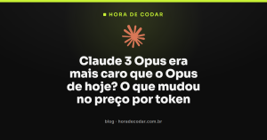 Claude 3 Opus era mais caro que o Opus de hoje? O que mudou no preço por token