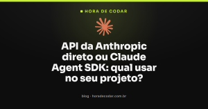 API da Anthropic direto ou Claude Agent SDK: qual usar no seu projeto?