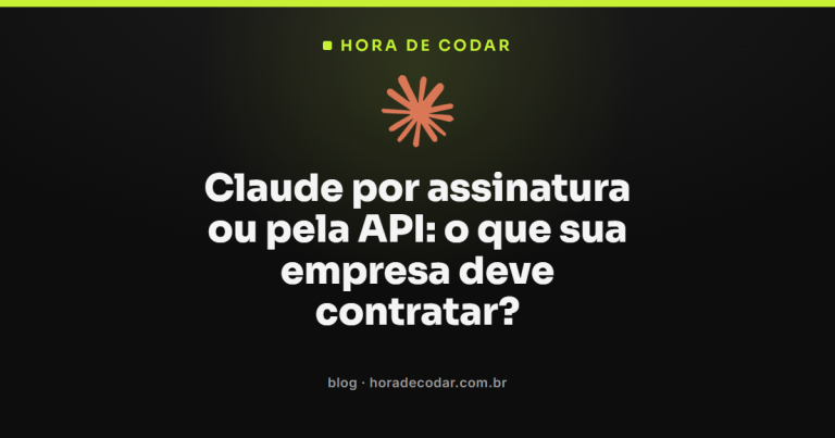 Claude por assinatura ou pela API: o que sua empresa deve contratar?