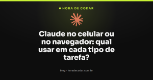 Claude no celular ou no navegador: qual usar em cada tipo de tarefa?