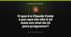 O que é o Claude Code e por que ele não é só mais um chat de IA para programar?