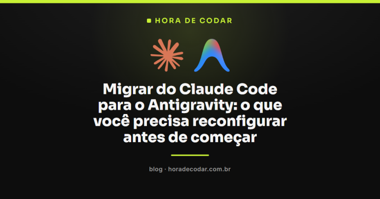 Migrar do Claude Code para o Antigravity: o que você precisa reconfigurar antes de começar