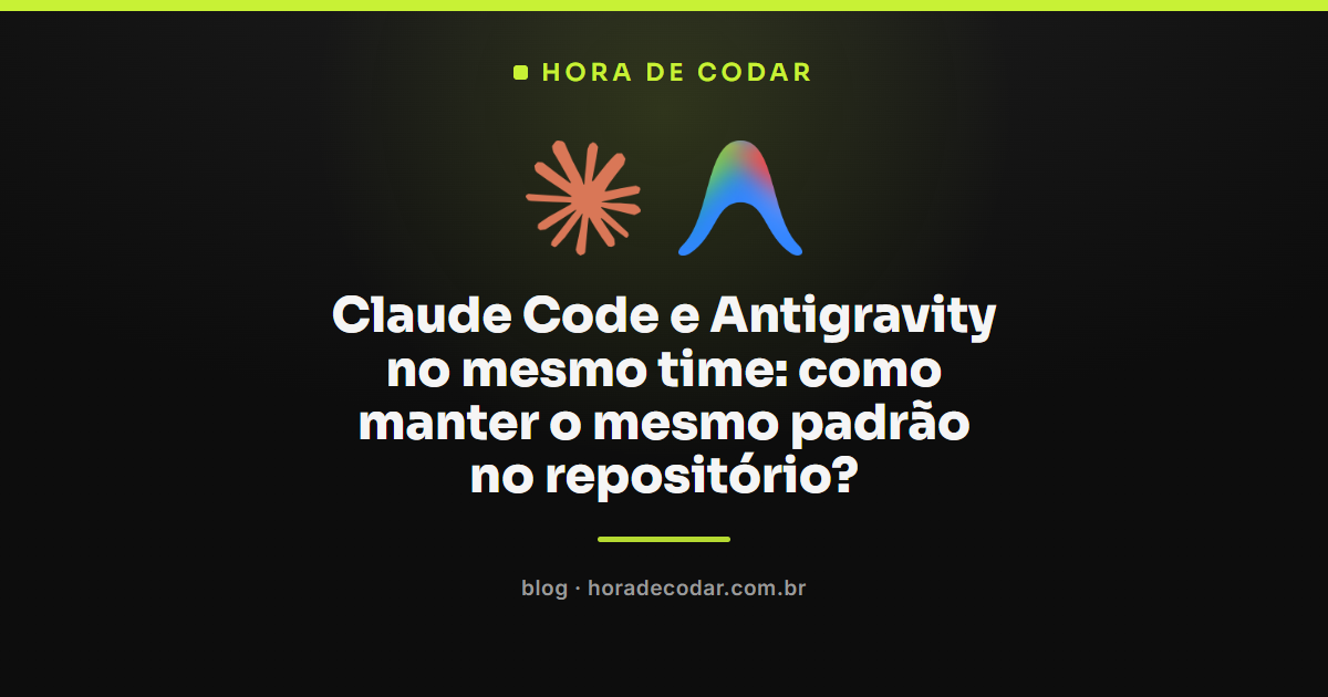 Claude Code e Antigravity trabalhando com o mesmo padrão no repositório