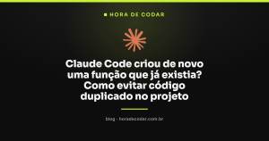 Claude Code criou de novo uma função que já existia? Como evitar código duplicado no projeto