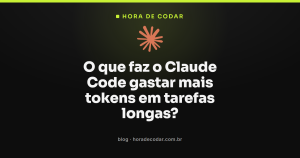 O que faz o Claude Code gastar mais tokens em tarefas longas?