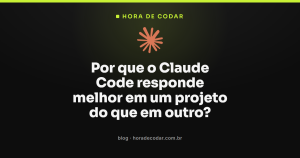 Por que o Claude Code responde melhor em um projeto do que em outro?