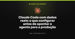 Claude Code com dados reais: o que configurar antes de apontar o agente para a produção