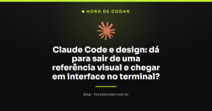 Claude Code e design: dá para sair de uma referência visual e chegar em interface no terminal?