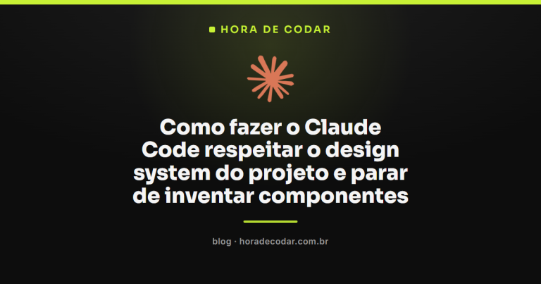Como fazer o Claude Code respeitar o design system do projeto e parar de inventar componentes
