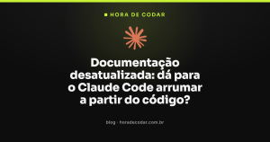 Documentação desatualizada: dá para o Claude Code arrumar a partir do código?