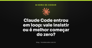 Claude Code entrou em loop: vale insistir ou é melhor começar do zero?