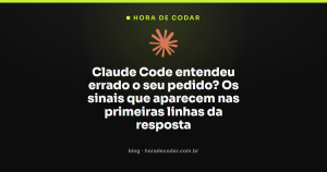 Claude Code entendeu errado o seu pedido? Os sinais que aparecem nas primeiras linhas da resposta