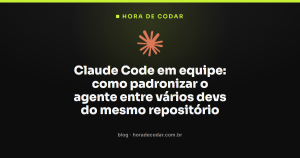 Claude Code em equipe: como padronizar o agente entre vários devs do mesmo repositório