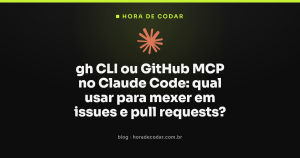 gh CLI ou GitHub MCP no Claude Code: qual usar para mexer em issues e pull requests?