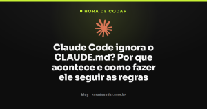 Claude Code ignora o CLAUDE.md? Por que acontece e como fazer ele seguir as regras