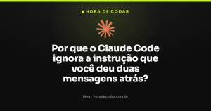 Por que o Claude Code ignora a instrução que você deu duas mensagens atrás?