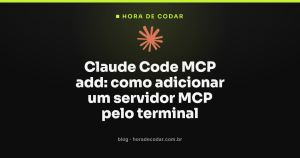 Claude Code MCP add: como adicionar um servidor MCP pelo terminal
