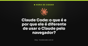 Claude Code: o que é e por que ele é diferente de usar o Claude pelo navegador?