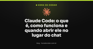 Claude Code: o que é, como funciona e quando abrir ele no lugar do chat