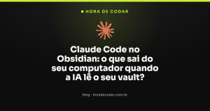 Claude Code no Obsidian: o que sai do seu computador quando a IA lê o seu vault?