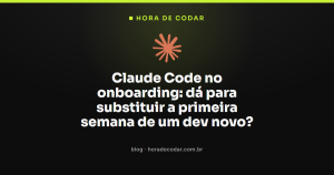 Claude Code no onboarding: dá para substituir a primeira semana de um dev novo?