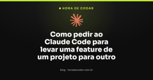 Como pedir ao Claude Code para levar uma feature de um projeto para outro