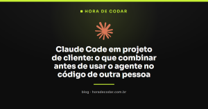 Claude Code em projeto de cliente: o que combinar antes de usar o agente no código de outra pessoa