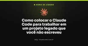 Vale a pena usar Claude Code num projeto legado?