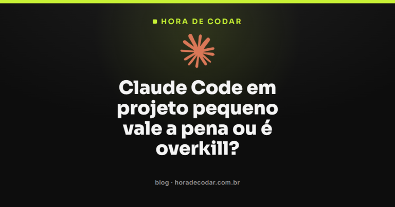 Claude Code em projeto pequeno vale a pena ou é overkill?