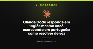 Claude Code responde em inglês mesmo você escrevendo em português: como resolver de vez