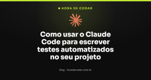 Como usar o Claude Code para escrever testes automatizados no seu projeto
