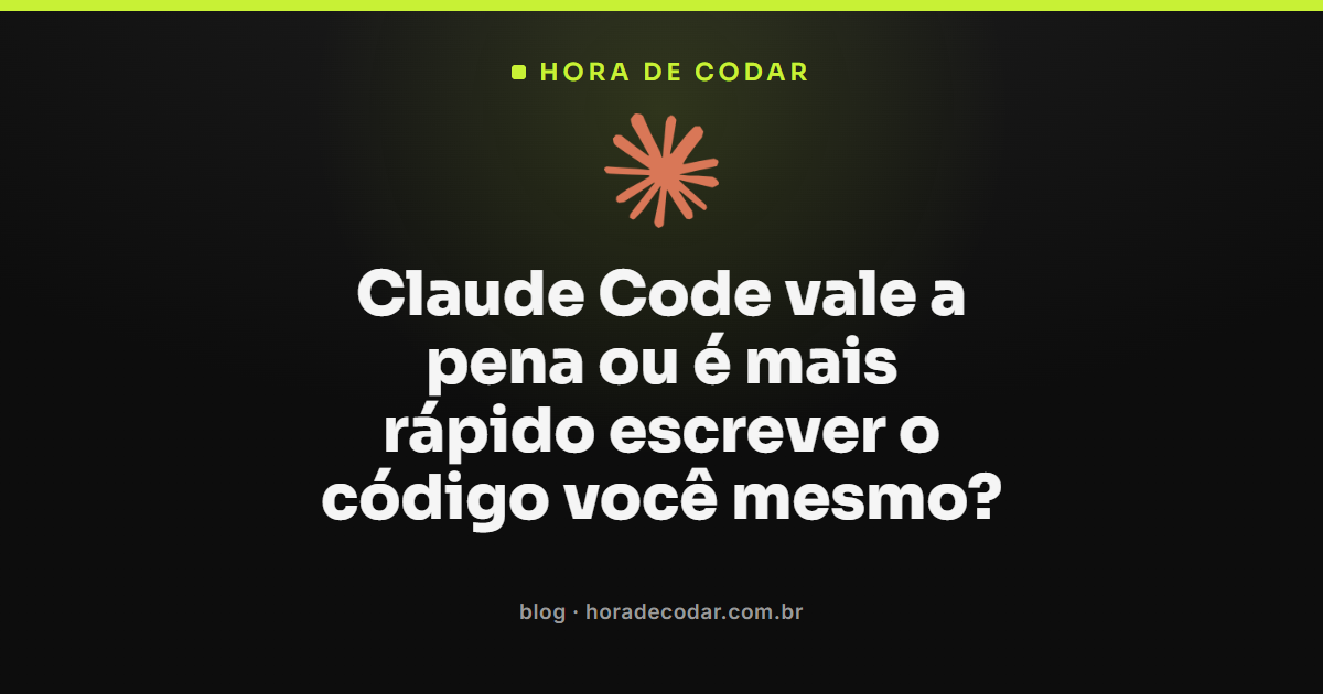 Claude Code vale a pena comparado a escrever o código você mesmo