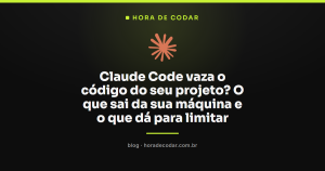 Claude Code vaza o código do seu projeto? O que sai da sua máquina e o que dá para limitar