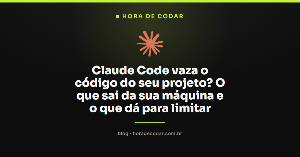 Claude Code vaza código: o que sai da máquina para a API da Anthropic