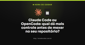 Claude Code ou OpenCode: qual dá mais controle antes de mexer no seu repositório?