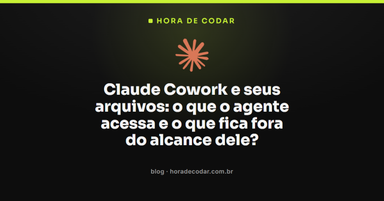 Claude Cowork e seus arquivos: o que o agente acessa e o que fica fora do alcance dele?