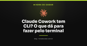 Claude Cowork tem CLI? O que dá para fazer pelo terminal