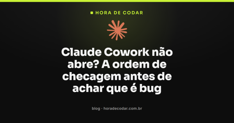 Claude Cowork não abre? A ordem de checagem antes de achar que é bug