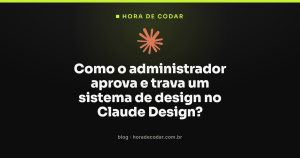 Como o administrador aprova e trava um sistema de design no Claude Design?