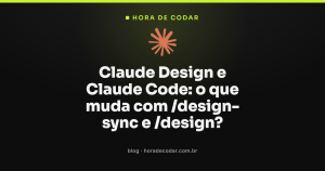 Claude Design e Claude Code: o que muda com /design-sync e /design?