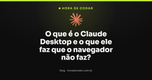 O que é o Claude Desktop e o que ele faz que o navegador não faz?