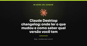 Claude Desktop changelog: onde ler o que mudou e como saber qual versão você tem
