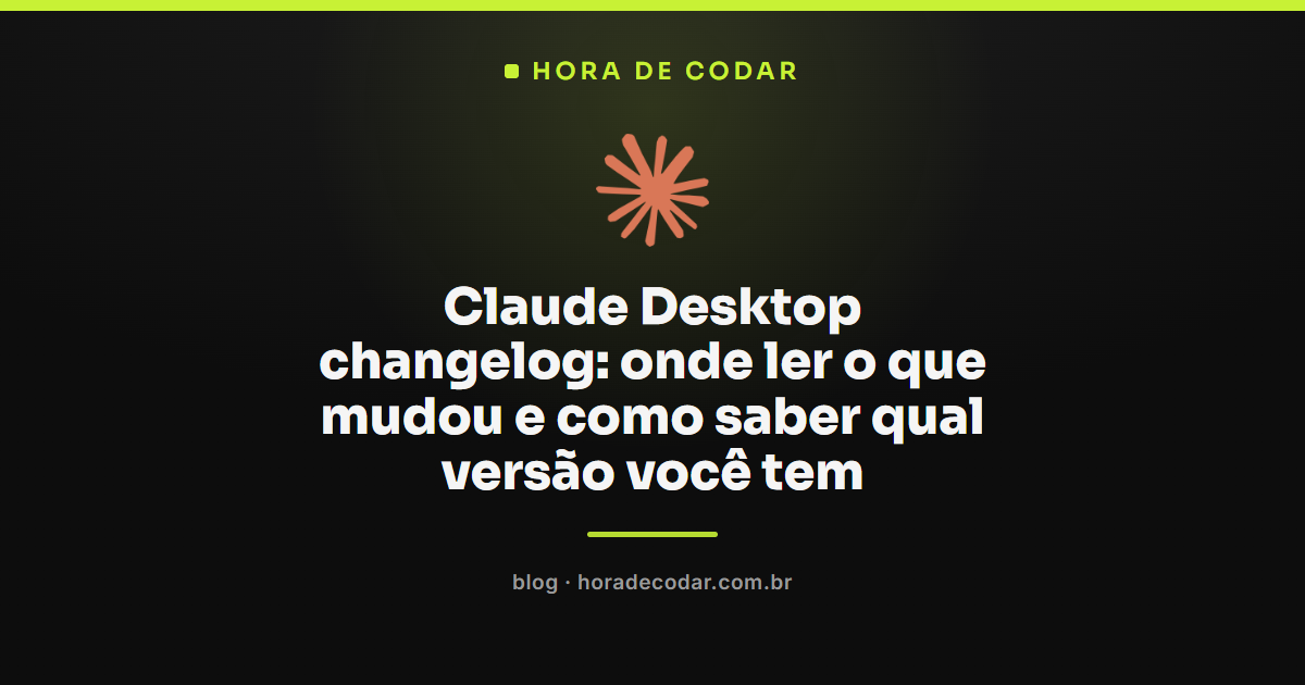 onde encontrar o changelog do Claude Desktop e conferir a versão instalada