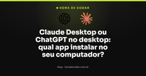 Claude Desktop ou ChatGPT no desktop: qual app instalar no seu computador?